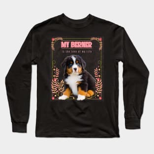 My Berner is the Love of My Life Long Sleeve T-Shirt